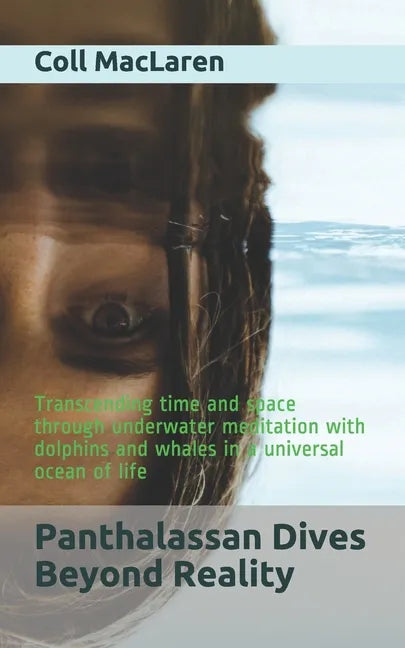 Panthalassan Dives Beyond Reality: Transcending time and space through underwater meditation with dolphins and whales in a universal ocean of life - Paperback