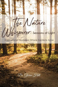 The Nature Whisperer: Seasons of Light: Inspirational Messages Where Gardens Grow - Paperback