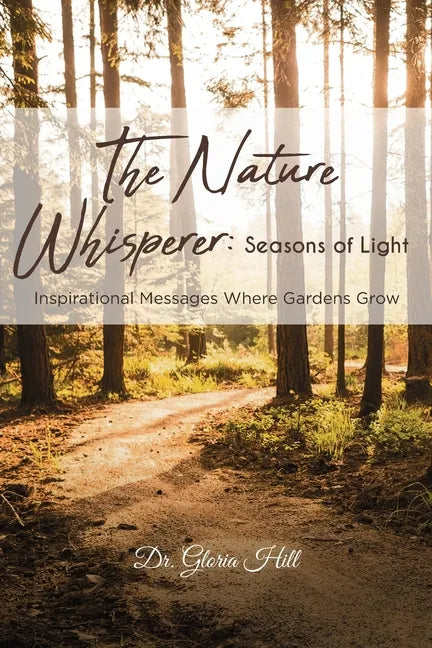 The Nature Whisperer: Seasons of Light: Inspirational Messages Where Gardens Grow - Paperback