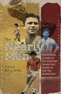 The Nearly Men: The Greatest Teams Never to Win the World Cup - Hardcover