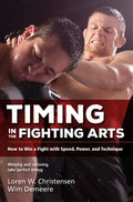 Timing in the Fighting Arts: How to Win a Fight with Speed, Power, and Technique - Paperback