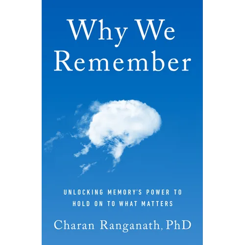 Why We Remember: Unlocking Memory's Power to Hold on to What Matters - Hardcover