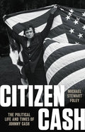 Citizen Cash: The Political Life and Times of Johnny Cash - Hardcover