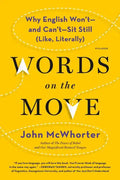 Words on the Move: Why English Won't - And Can't - Sit Still (Like, Literally) - Paperback
