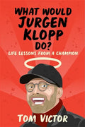 What Would Jurgen Klopp Do?: Life Lessons from a Champion - Paperback