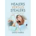 Healers Versus Stealers: How to Outsmart the Thief in Your Dental Practice - Paperback