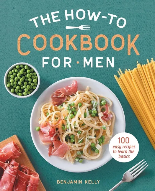 The How-To Cookbook for Men: 100 Easy Recipes to Learn the Basics - Paperback