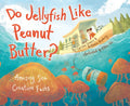 Do Jellyfish Like Peanut Butter?: Amazing Sea Creature Facts - Hardcover