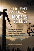Ancient Wisdom, Modern Science: The Integration of Native Knowledge in Math and Science at Tribally Controlled Colleges and Universities - Paperback