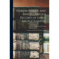 Harsha Family and Miscellaneous Record of Early Argyle Families; Together With Memo of Deeds and Wills - Paperback