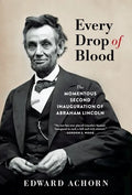 Every Drop of Blood: The Momentous Second Inauguration of Abraham Lincoln - Paperback