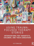 Using Trauma-Focused Therapy Stories: Interventions for Therapists, Children, and Their Caregivers - Paperback