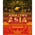 Amazing Asia: An Encyclopedia of an Epic Continent - Hardcover