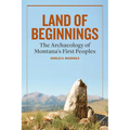Land of Beginnings: The Archaeology of Montana's First Peoples - Hardcover