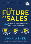 The Future of Sales: The 50+ Techniques, Tools, and Processes Used by Elite Salespeople - Hardcover
