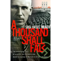 A Thousand Shall Fall: The Electrifying Story of a Soldier and His Family Who Dared to Practice Their Faith in Hitler's Germany - Paperback