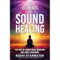 5 Elements of Sound Healing: The Art of Vibrational Medicine and Sonic Ceremony - Paperback