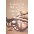 Beyond and Behind The Faces of HIV and AIDS: A Collection of Lived Experiences - Volume 1 - Paperback