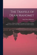 The Travels of Dean Mahomet: a Native of Patna in Bengal, Through Several Parts of India, While in the Service of the Honourable the East India Compan - Paperback
