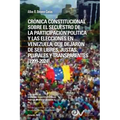 Cr?nica Constitucional Sobre El Secuestro de la Participacion Pol?tica Y Las Elecciones En Venezuela, Que Dejaron de Ser Libres, Justas, Plurales Y Tr - Paperback