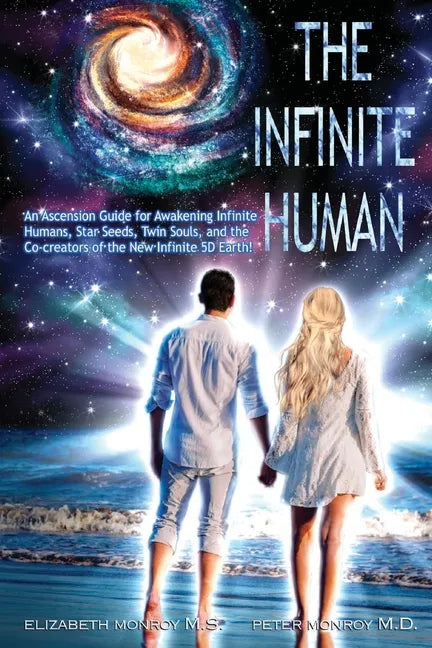 The Infinite Human: An Ascension Guide for Awakening Infinite Humans, Star Seeds, Twin Souls and New Infinite 5D Earth - Paperback