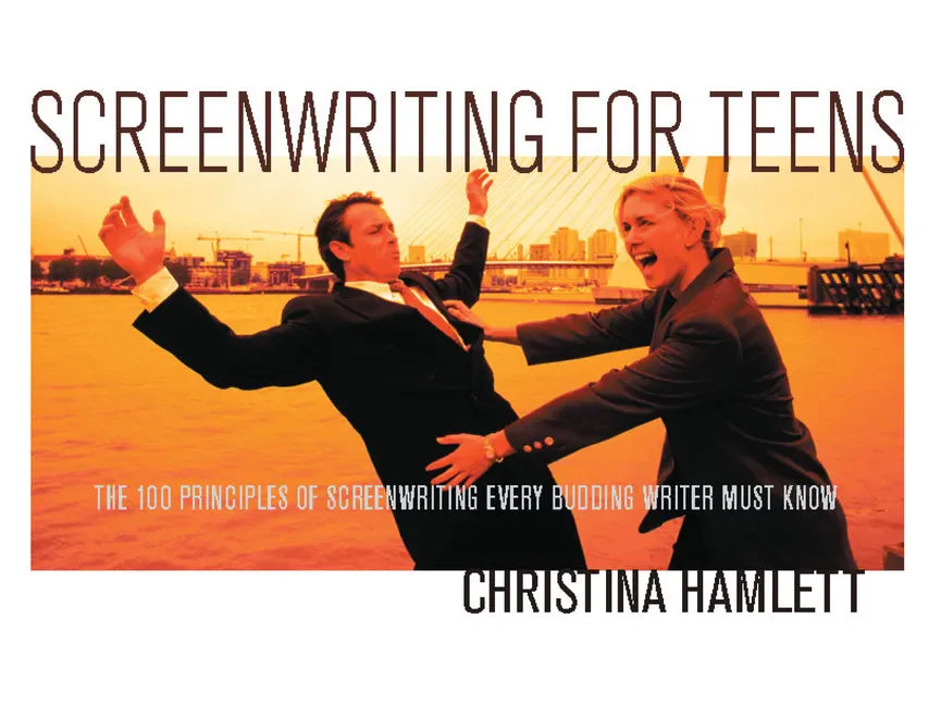 Screenwriting for Teens: The 100 Principles of Screenwriting Every Budding Writer Must Know - Paperback