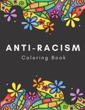 Anti-Racism Coloring Book: Beautiful Illustrations with Inspirational Quotes by Activists Civil Rights Leaders and More for Kids Teens and Adults - Paperback