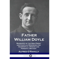 Father William Doyle: Biography of the Irish Priest and Chaplain Renowned for His Spiritual Wisdom and Personal Bravery - Paperback