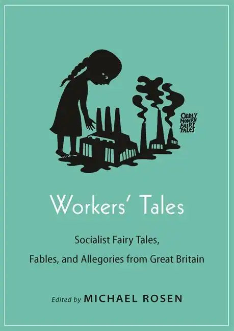 Workers' Tales: Socialist Fairy Tales, Fables, and Allegories from Great Britain - Paperback