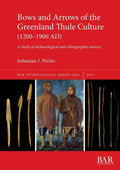 Bows and Arrows of the Greenland Thule Culture (1200-1900 AD): A study of archaeological and ethnographic sources - Paperback