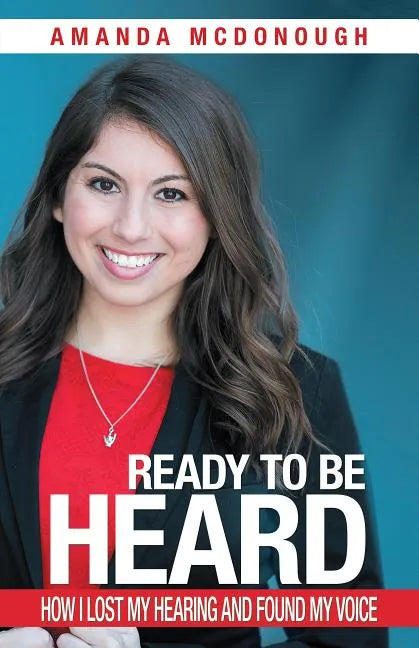 Ready to Be Heard: How I Lost My Hearing and Found My Voice - Paperback