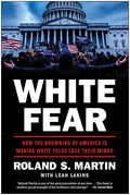 White Fear: How the Browning of America Is Making White Folks Lose Their Minds - Hardcover