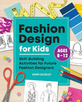 Fashion Design for Kids: Skill-Building Activities for Future Fashion Designers - Paperback