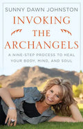 Invoking the Archangels: A Nine-Step Process to Heal Your Body, Mind, and Soul - Paperback
