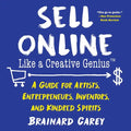 Sell Online Like a Creative Genius: A Guide for Artists, Entrepreneurs, Inventors, and Kindred Spirits - Paperback