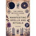 The Green Witch's Guide to Manifesting Spells and Rituals - Paperback