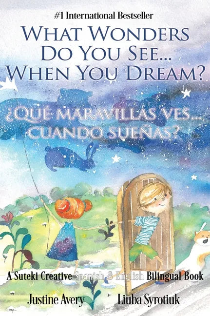 What Wonders Do You See... When You Dream? / ¿Qué maravillas ves... cuando sueñas?: A Suteki Creative Spanish & English Bilingual Book - Hardcover