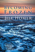 Becoming Frozen: Memoir of a First Year in Alaska - Paperback
