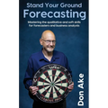 Stand Your Ground Forecasting - Mastering the qualitative and soft skills for forecasters and business analysts - Paperback
