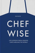 Chefwise: Life Lessons from Leading Chefs Around the World - Hardcover