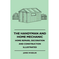 The Handyman And Home Mechanic - Home Repairs, Decoration And Construction Illustrated - Paperback