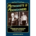 Methodists & Moonshiners: Another Prohibition Expedition Through the South ...with Cocktails - Hardcover