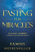 Fasting for Miracles: A 21-Day Journey to Seeing Faith Become Reality - Paperback