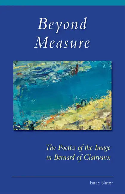 Beyond Measure: The Poetics of the Image in Bernard of Clairvaux Volume 279 - Paperback