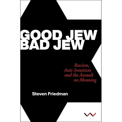 Good Jew, Bad Jew: Racism, Anti-Semitism and the Assault on Meaning - Hardcover