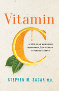 Vitamin C: A 500-Year Scientific Biography from Scurvy to Pseudoscience - Hardcover