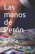 Las manos de Perón: Novela - Paperback