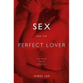 Sex and the Perfect Lover: Tao, Tantra, and the Kama Sutra - Paperback