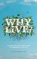 Why Live?: The Beautiful and Painful Mess of Learning to Love Life - Paperback