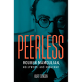 Peerless: Rouben Mamoulian, Hollywood, and Broadway - Hardcover